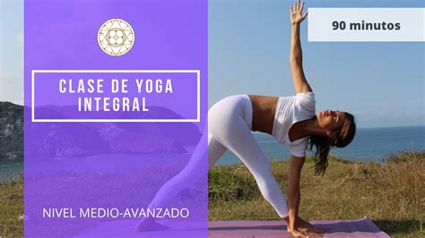 Clase De Yoga Integral I Nivel Medio Avanzado Youtube