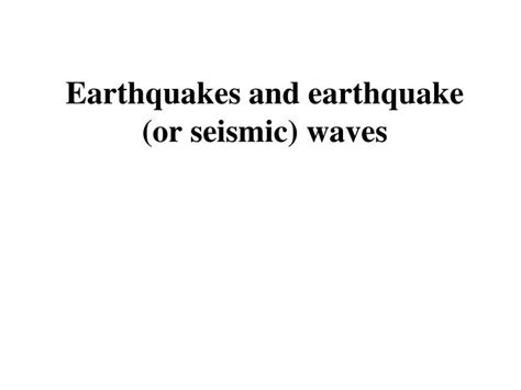 Ppt Earthquakes And Earthquake Or Seismic Waves Powerpoint