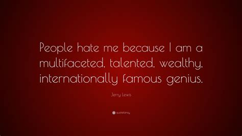 Jerry Lewis Quote People Hate Me Because I Am A Multifaceted