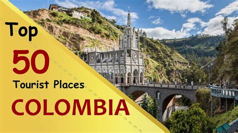 Colombia Top 50 Tourist Places Colombia Tourism Youtube