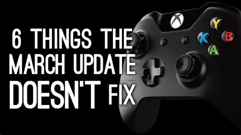 Xbox One 6 Things The March Update Doesnt Fix Youtube