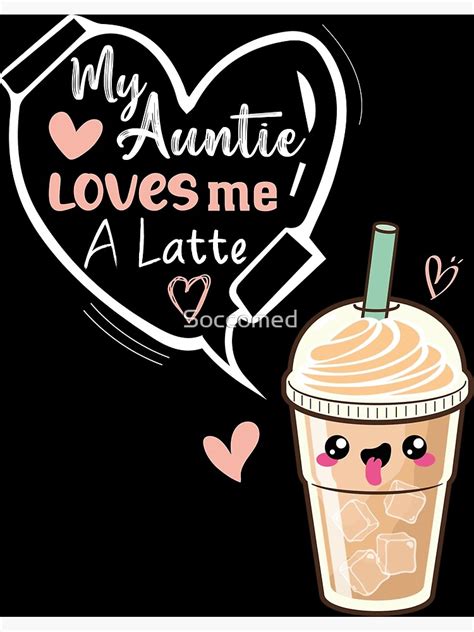 my aunty loves me a latte aunt art for niece and nephew poster for sale by soccomed redbubble