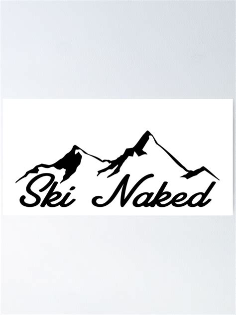 Ski Naked Skiing Hiking Mountain Climbing Skier Poster By Myhandmadesigns Redbubble