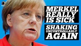 Merkel Really IS Sick, Shaking Uncontrollably AGAIN
