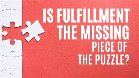 Is Fulfillment the Missing Puzzle Piece in Your Life?