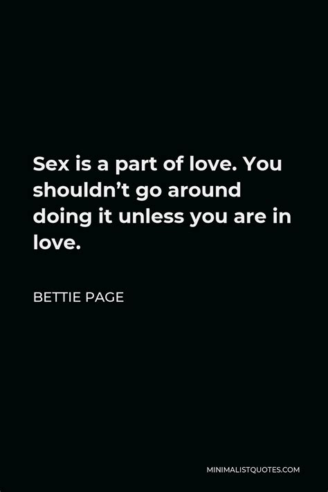 bettie page quote sex is a part of love you shouldn t go around doing it unless you are in love