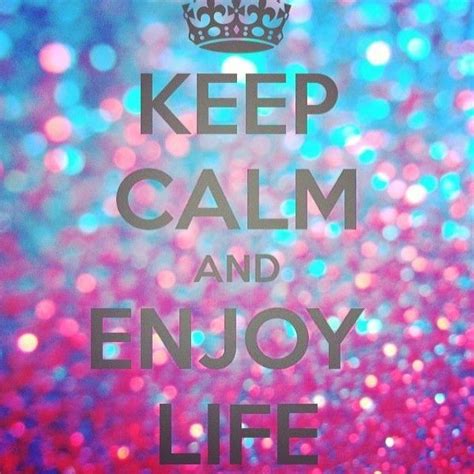 Keep Calm And Enjoy Life Pictures Photos And Images For Facebook