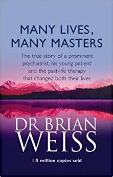 As a traditional psychotherapist, dr. Many Lives, Many Masters: The true story of a prominent ...