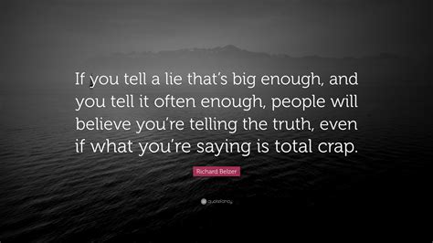 Richard Belzer Quote If You Tell A Lie Thats Big Enough And You