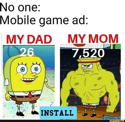 No One Mobile Game Ad Mypap My Mom Ifunny Mobile Game Memes