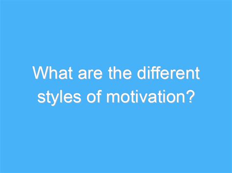 What Are The Different Styles Of Motivation Ab Motivation