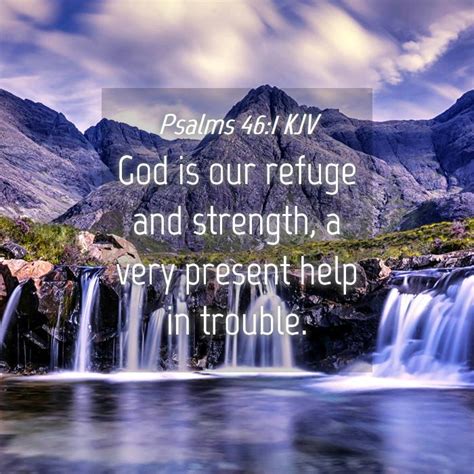 Psalms 46:1 KJV - God is our refuge and strength, a very present