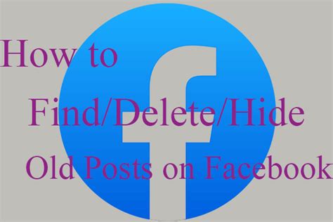 [multiple ways] how to find delete hide old posts on facebook