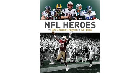Nfl Heroes The 100 Greatest Players Of All Time By George Johnson