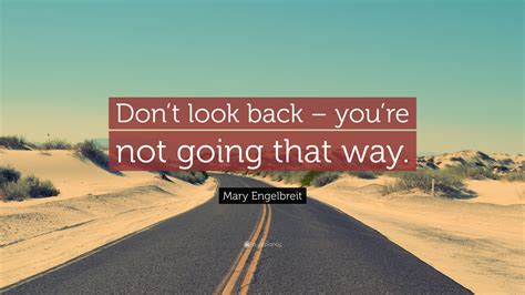 Dont Look Back Youre Not Going That Way Quote Mary Engelbreit Quote