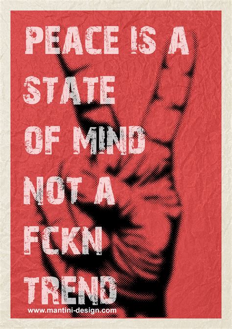 A Poster With The Words Peace Is A State Of Mind Not A Fnkn Trend