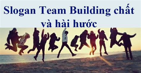 87 Slogan Team Building Chất Hài Hước Và ý Nghĩa Mobitool