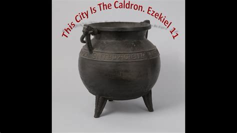 This City Is The Caldron Ezekiel 11 Youtube