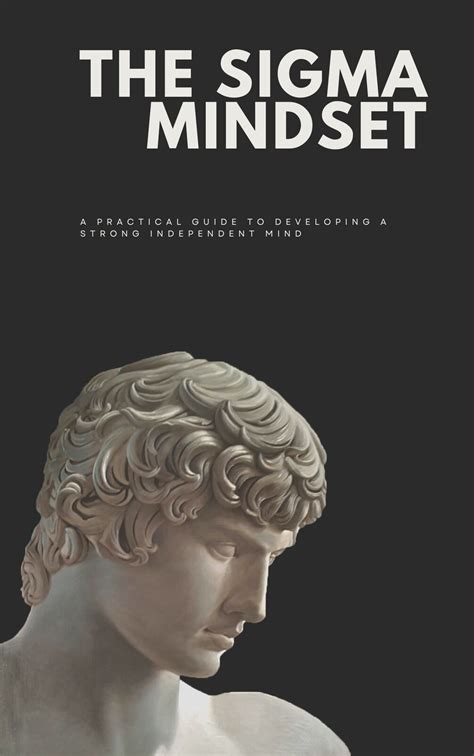 The Sigma Mindset A Practical Guide To Developing A Strong Independent Mind
