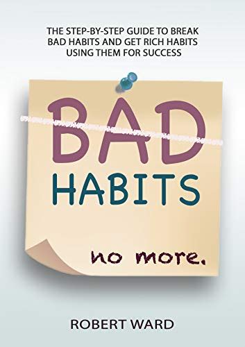 Bad Habits No More The Step By Step Guide To Break Bad Habits And Get