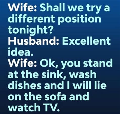 wife shall we try a different position tonight husband excellent idea wife ok you stand