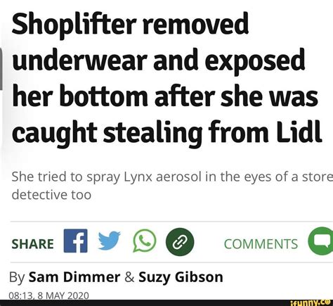 Shoplifter Removed Underwear And Exposed Her Bottom After She Was Caught Stealing From Lidl She