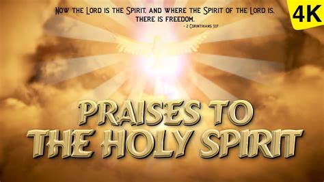 Praises To The Holy Spirit 4k Video Youtube
