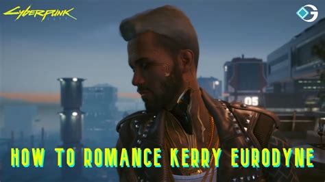 Cyberpunk 2077 How To Romance Kerry Eurodyne GameRiv