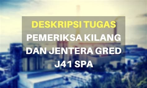 Peperiksaan psikometrik bagi pemeriksa kilang dan jentera dengan gred ja41 akan diadakan pada 18 jun 2020 ini setelah spa buat penangguhan sebelum memulakan peperiksan mari kita kenali terlebih dahulu tentang jawatan pemeriksa kilang dan jentera denga gred j41 ini terlebih dahulu. Tugas Pemeriksa Kilang dan Jentera Gred J41 - Jawatan Kosong