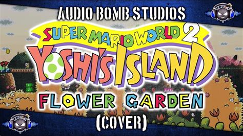 Flower Garden Yoshis Island Cover Audio Bomb Studios Youtube