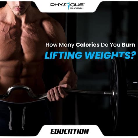 How Many Calories Do You Burn Lifting Weights Physique Global