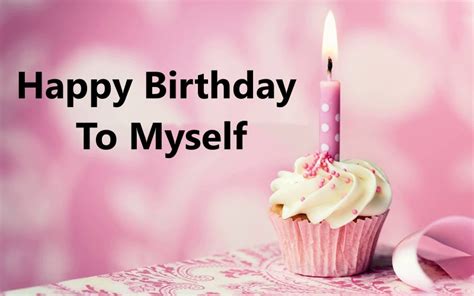 Heartfelt Happy Birthday Wishes To Myself Happy Birthday Myself