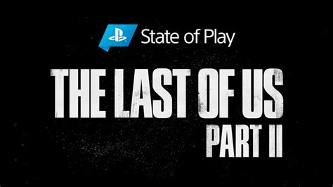 Tomorrows Stateofplay Is Dedicated To The Last Of Us 2 Pushstartplay