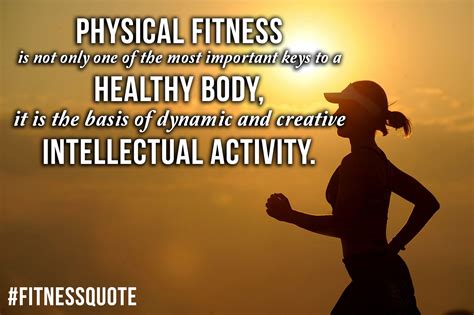 Fitnessquote Physical Fitness Is Not Only One Of The Most Important Keys To A Healthy Body It