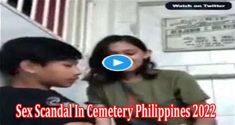 Full Video Sex Scandal In Cemetery Philippines Find What Is In