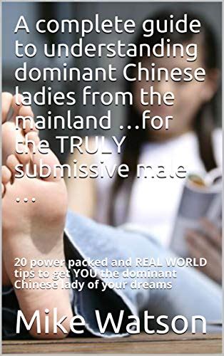 a complete guide to understanding dominant chinese ladies from the mainland …for the truly