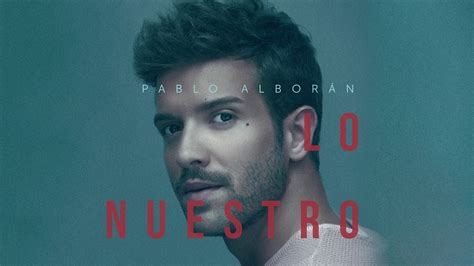 Pablo Alborán Lo Nuestro Audio Oficial Youtube Music