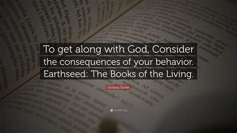 Octavia Butler Quote To Get Along With God Consider The Consequences