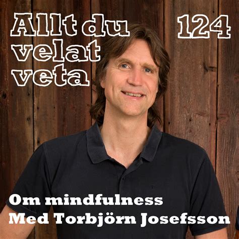 124 om mindfulness med torbjörn josefsson allt du velat veta podcast podtail