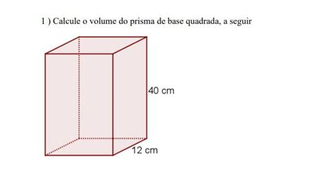 Calcule O Volume Do Prisma De Base Quadrada A Seguir Br