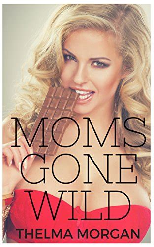 Moms Gone Wild Bisexual Menage Romance EBook Morgan Thelma Amazon