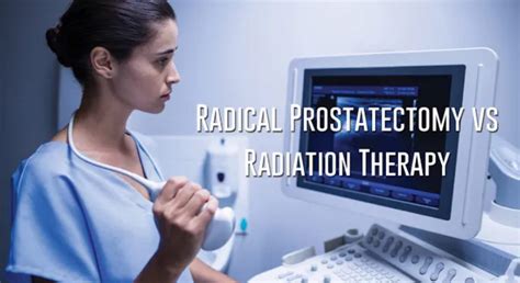 Radical Prostatectomy Vs Radiation Therapy Advanced Urology Institute