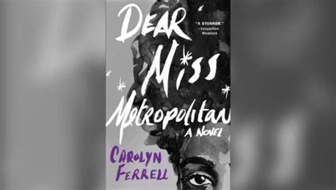 Dear Miss Metropolitan Author Carolyn Ferrells Second Is A Harrowing