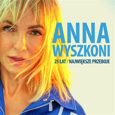 Anna Wyszkoni 25 lat Nowa płyta Z cegieł i łez Łódź Kupuj