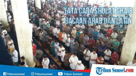 Apakah pelaksanaan sholat ghaib sama dengan sholat jenazah pada umumnya? Tata Cara Sholat Ghaib Lengkap dengan Bacaan Arab, Latin ...