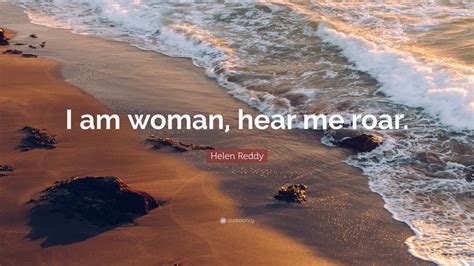 Helen Reddy Quote “i Am Woman Hear Me Roar ” 9 Wallpapers Quotefancy