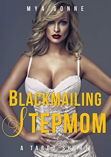 Blackmailing Stepmom A Taboo Short By Mya Sonne Goodreads