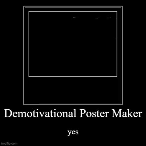 Demotivational Poster Maker Imgflip