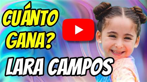🤑👉🔴cuanto Dinero Gana Lara Campos En Youtube Laracampos Youtube