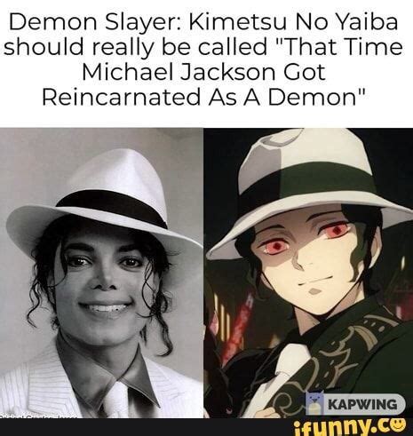 Demon slayer kimetsu no yaiba should really be called that time michael jackson got reincarnated as a demon ifunny slayer anime slayer meme slayer. Demon Slayer: Kimetsu No Yaiba should really be called ...